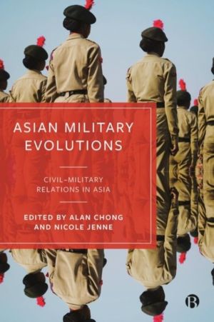 Asian Military Evolutions - CivilÔÇôMilitary Relations in Asia