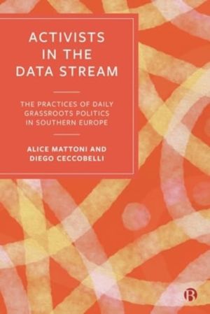 Activists in the Data Stream - The Practices of Daily Grassroots Politics i