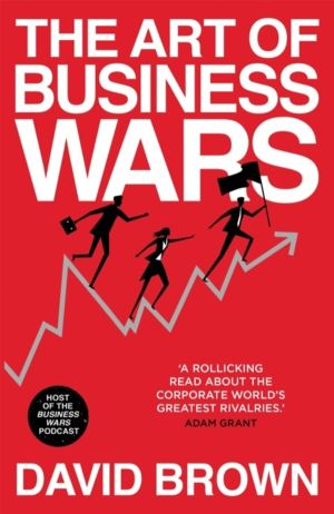 Art of Business Wars - Battle-Tested Lessons for Leaders and Entrepreneurs