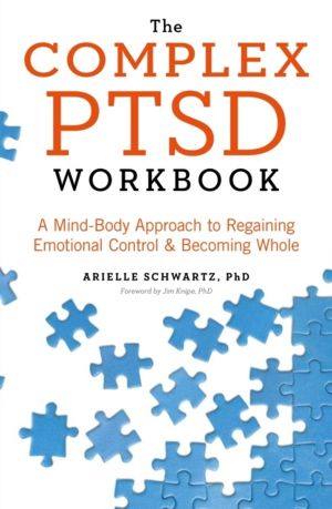 Complex PTSD Workbook - A Mind-Body Approach to Surviving Trauma and Becomi