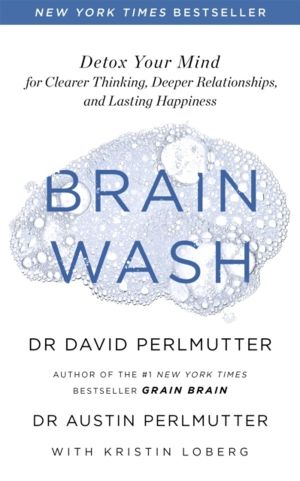 Brain Wash - Detox Your Mind for Clearer Thinking, Deeper Relationships and