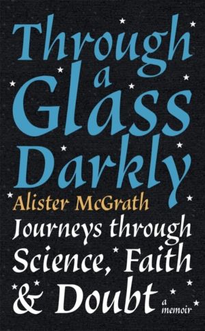 Through a Glass Darkly - Journeys through Science, Faith and Doubt ÔÇô A Me