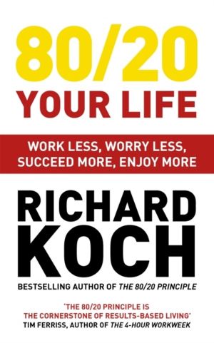 80/20 Your Life - Work Less, Worry Less, Succeed More, Enjoy More - Use The
