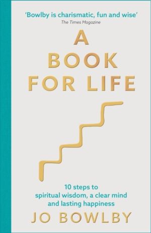 A Book For Life - 10 steps to spiritual wisdom, a clear mind and lasting ha