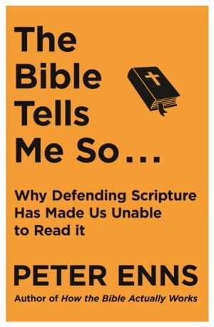 Bible Tells Me So - Why defending Scripture has made us unable to read it