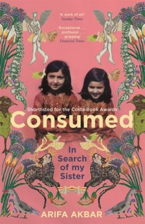 Consumed - In Search of my Sister - SHORTLISTED FOR THE COSTA BIOGRAPHY AWA