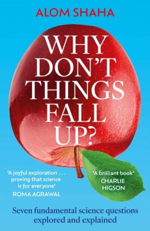 Why Don't Things Fall Up? - Seven fundamental science questions explored an