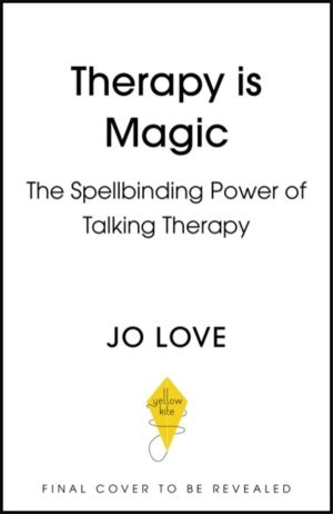 Therapy is... Magic - An essential guide to the ups, downs and life-changin
