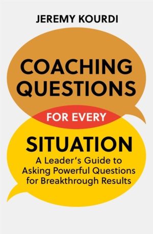 Coaching Questions for Every Situation - A Leader's Guide to Asking Powerfu