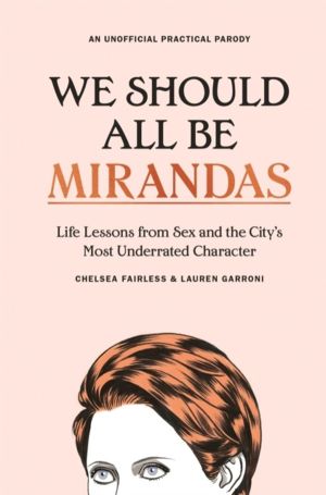 We Should All Be Mirandas - Life Lessons from Sex and the City's Most Under