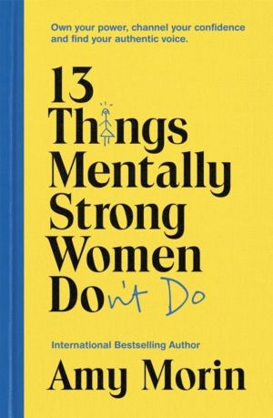 13 Things Mentally Strong Women Don't Do - Own Your Power, Channel Your Con