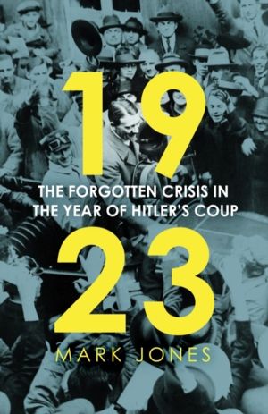 1923 - The Forgotten Crisis in the Year of Hitler's Coup