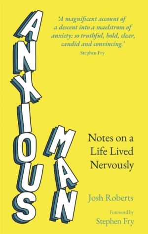 Anxious Man - Notes on a life lived nervously