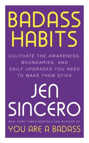 Badass Habits - Cultivate the Awareness, Boundaries, and Daily Upgrades You