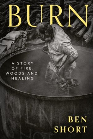 Burn - A Story of Fire, Woods and Healing