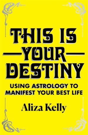 This Is Your Destiny - Using Astrology to Manifest Your Best Life