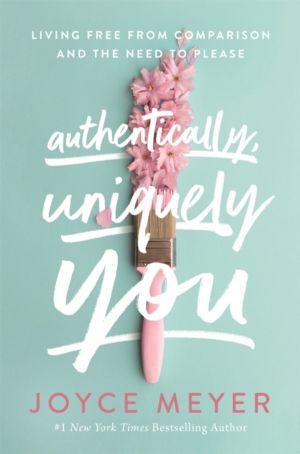 Authentically, Uniquely You - Living Free from Comparison and the Need to P