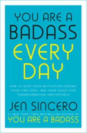 You Are a Badass Every Day - How to Keep Your Motivation Strong, Your Vibe