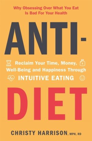 Anti-Diet - Reclaim Your Time, Money, Well-Being and Happiness Through Intu