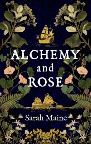 Alchemy and Rose - A sweeping new novel from the author of The House Betwee