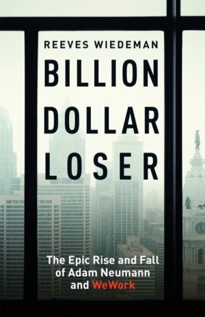 Billion Dollar Loser: The Epic Rise and Fall of WeWork - The Sunday Times B