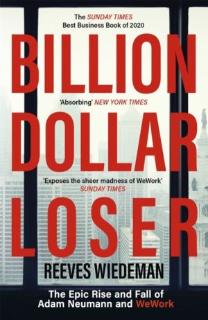 Billion Dollar Loser: The Epic Rise and Fall of WeWork - The Sunday Times B