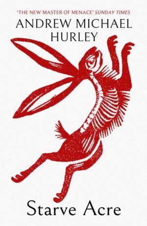 Starve Acre - The disturbing folk horror novel from the author of Barrowbec