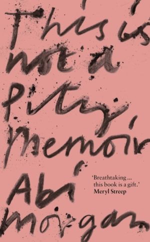 This is Not a Pity Memoir - The heartbreaking and life-affirming bestseller