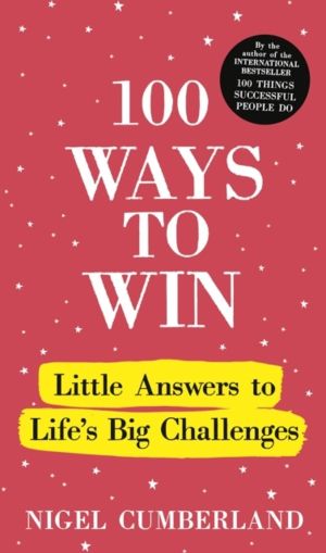 100 Ways to Win - Little Answers to LifeÔÇÖs Big Challenges
