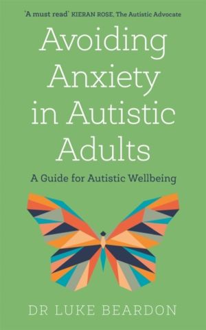 Avoiding Anxiety in Autistic Adults - A Guide for Autistic Wellbeing