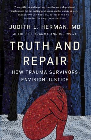Truth and Repair - How Trauma Survivors Envision Justice