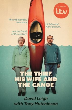 Thief, His Wife and The Canoe - The astonishing true story of Anne Darwin a