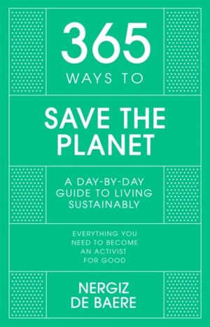 365 Ways to Save the Planet - A Day-by-day Guide to Living Sustainably