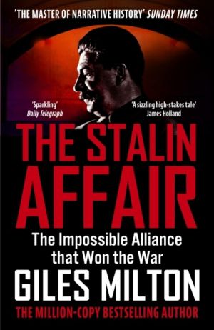 Stalin Affair - The Impossible Alliance that Won the War