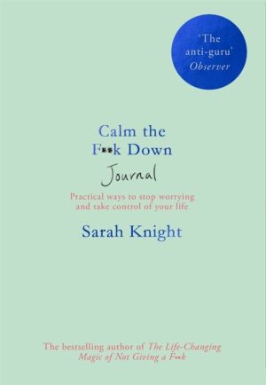 Calm the F**k Down Journal - Practical ways to stop worrying and take contr