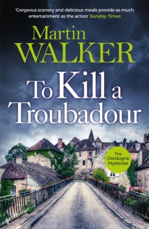 To Kill a Troubadour - Bruno battles extremists in this gripping Dordogne M