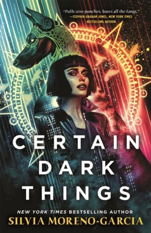Certain Dark Things - A Spellbinding, Seductive Reimagining Of Vampire Myth