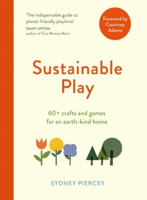 Sustainable Play - 60+ cardboard crafts and games for an earth-kind home