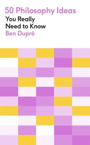50 Philosophy Ideas You Really Need to Know - A complete introduction to th