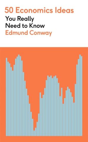 50 Economics Ideas You Really Need to Know - A complete introduction to the