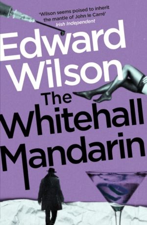 Whitehall Mandarin - A gripping Cold War espionage thriller by a former spe