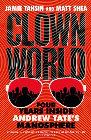 Clown World - Four Years Inside Andrew Tate's Manosphere
