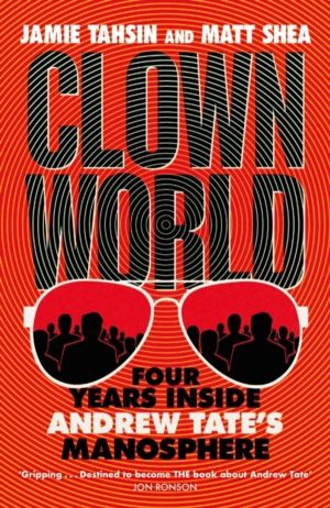 Clown World - Four Years Inside Andrew Tate's Manosphere