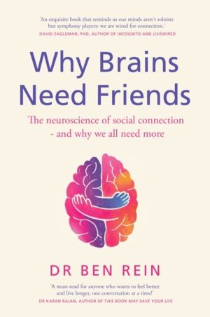 Why Brains Need Friends - The neuroscience of social connection - and why w