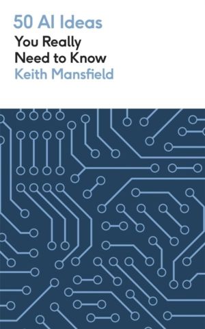 50 AI Ideas You Really Need to Know - A complete introduction to the key co