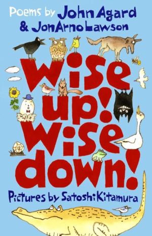 Wise Up! Wise Down!: Poems by John Agard and JonArno Lawson - An inspiring,