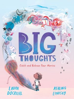 Big Thoughts: Catch and Release Your Worries - A picture book about managin