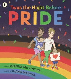 'Twas the Night Before Pride - A joyful picture book exploring LGBTQ+ histo
