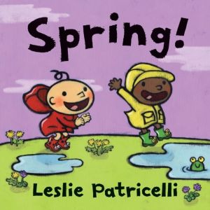 Spring! - A first board book of springtime for toddlers and babies