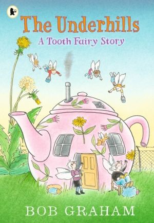 Underhills: A Tooth Fairy Story - A magical adventure into a secret fairy w
